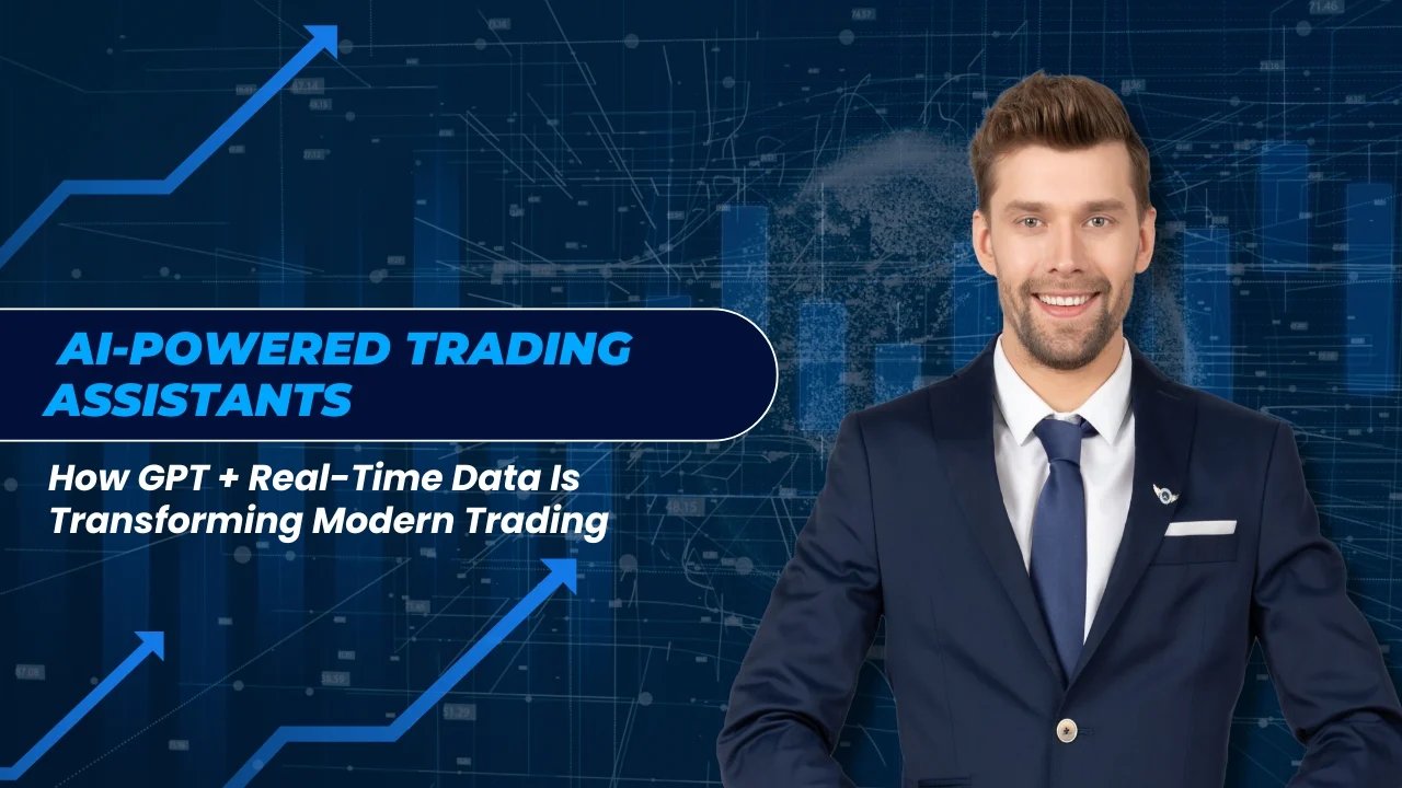 AI-Powered Trading Assistants: How GPT + Real-Time Data Is Transforming Modern Trading
